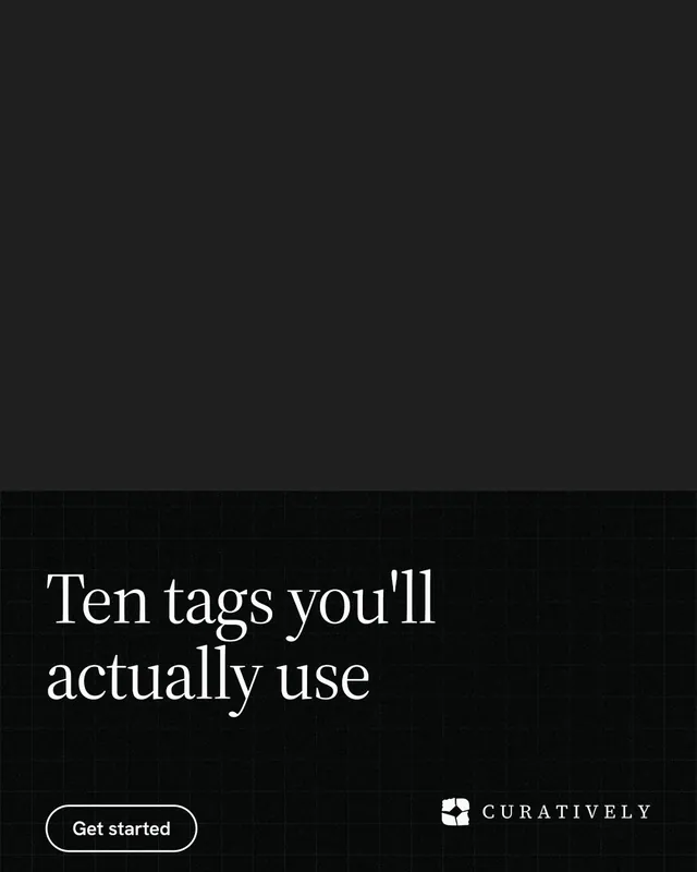 Instagram portrait post for Curatively: "Ten tags you'll actually use". Phosphor atlas style, bottom layout, dark palette in black.
