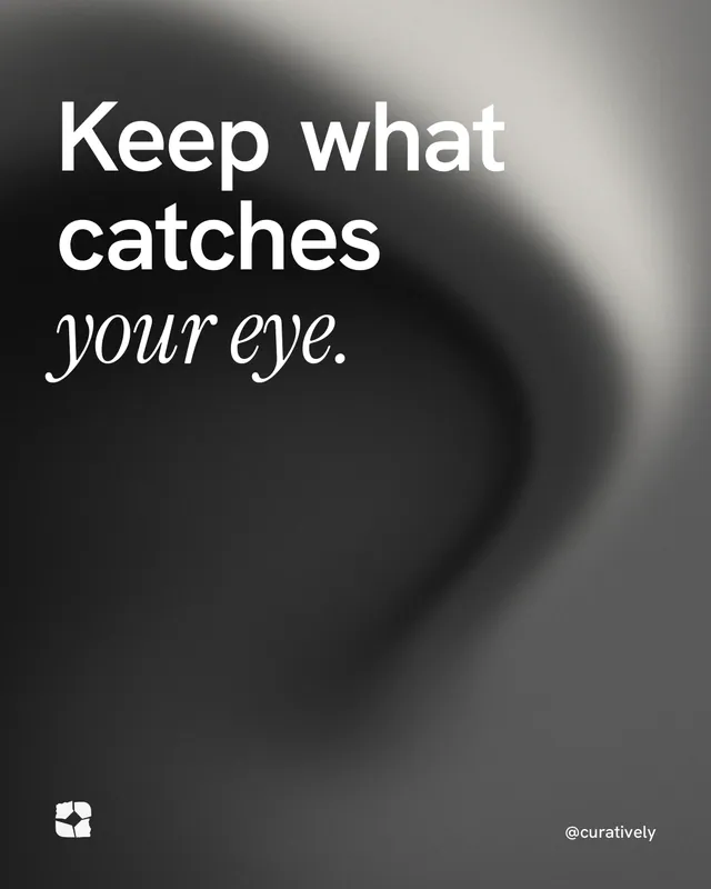 Instagram portrait post for Curatively: "Keep what catches your eye." Auto 4x5 style, technique:shader field layout, dark palette in grey, black.