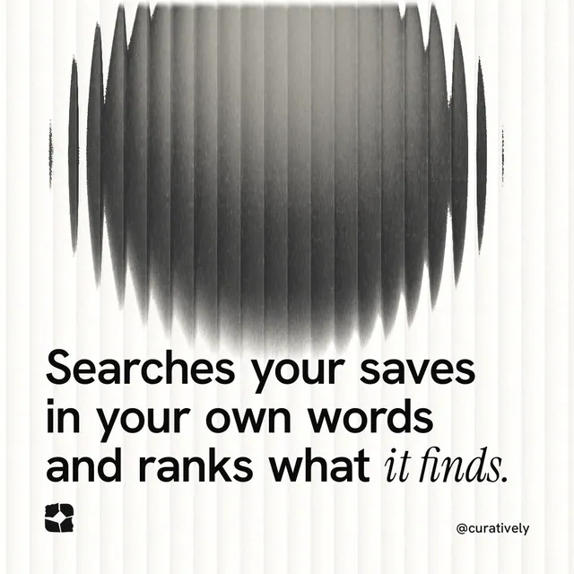 Instagram post for Curatively: "Searches your saves in your own words and ranks what it finds." Auto 1x1 style, technique:shader field layout, light palette in grey, white.