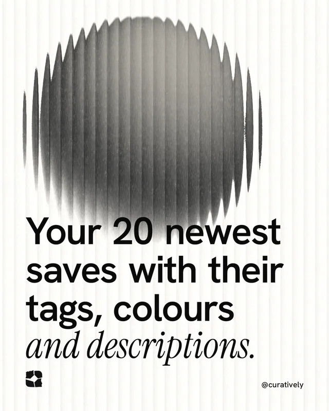 Instagram portrait post for Curatively: "Your 20 newest saves with their tags, colours and descriptions." Auto 4x5 style, technique:shader field layout, light palette in grey, white.
