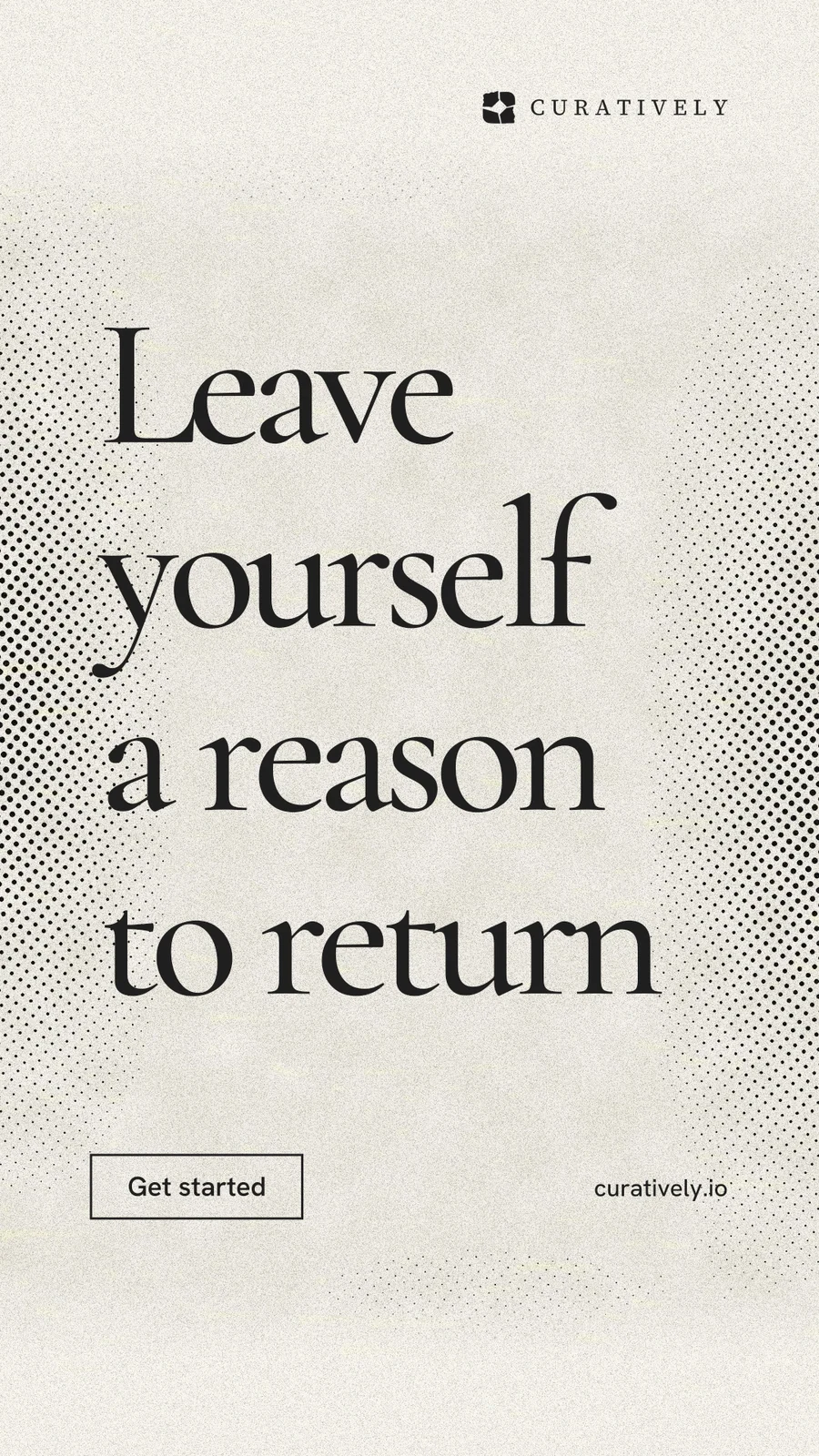 Instagram story for Curatively: "Leave yourself a reason to return". Editorial style, poster layout, light palette in yellow, white, grey.