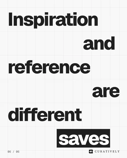 Video for Curatively: "Inspiration and reference are different saves". Kinetic type grid, 6.0 s, light palette.