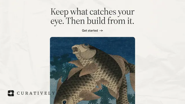 Landscape graphic for Curatively: "Keep what catches your eye. Then build from it." Editorial style, ogui layout, light palette in black, white, grey.