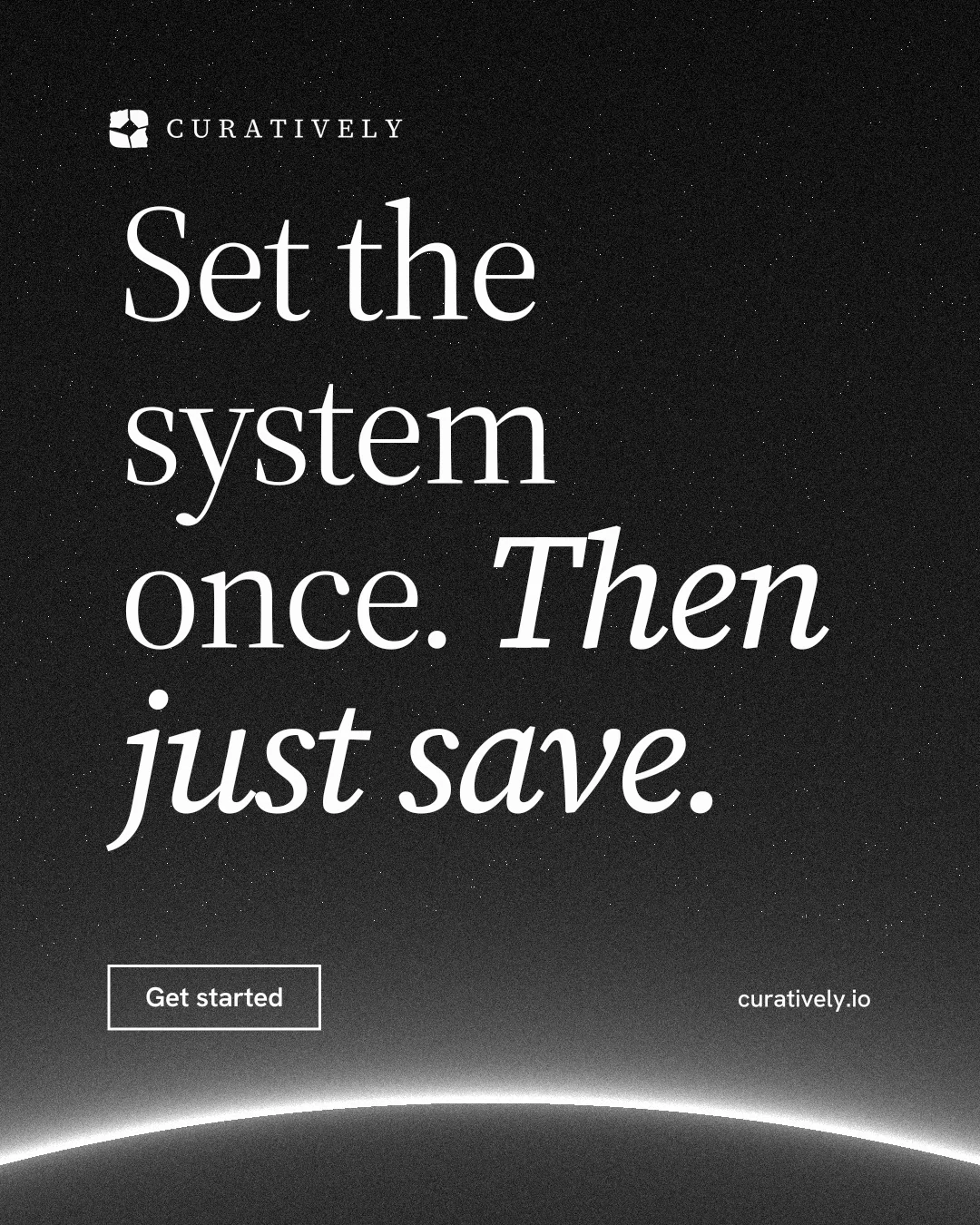 Instagram portrait post for Curatively: "Set the system once. Then just save." Editorial style, poster layout, dark palette in black, grey.