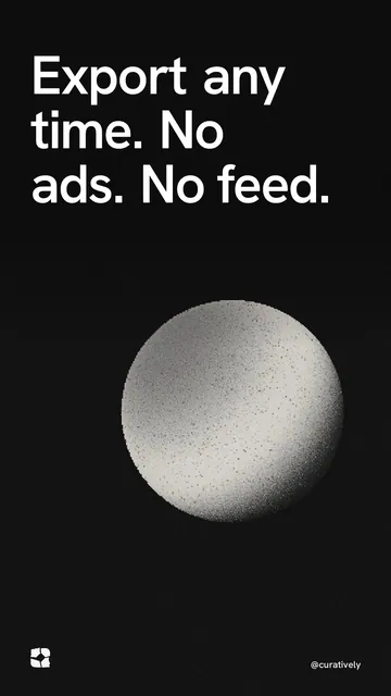 Video for Curatively: "Export any time. No ads. No feed.". Shader loop, 6.0 s, dark palette.