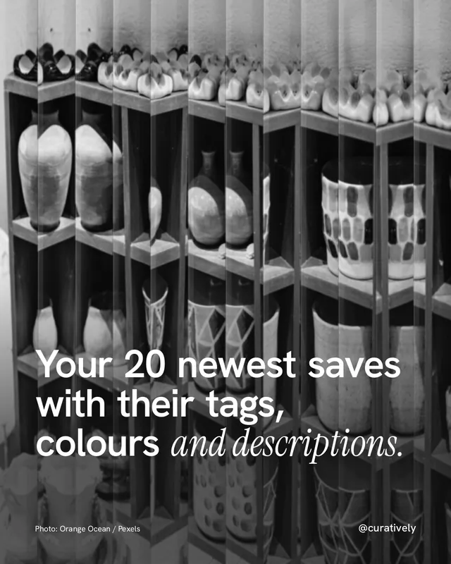 Instagram portrait post for Curatively: "Your 20 newest saves with their tags, colours and descriptions." Photo style, technique:fluted glass layout, dark palette in black, grey.