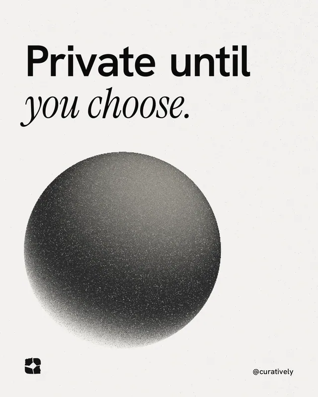 Instagram portrait post for Curatively: "Private until you choose." Auto 4x5 style, technique:shader field layout, light palette in white, grey.