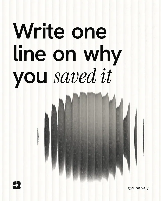 Instagram portrait post for Curatively: "Write one line on why you saved it". Auto 4x5 style, technique:shader field layout, light palette in white, grey.