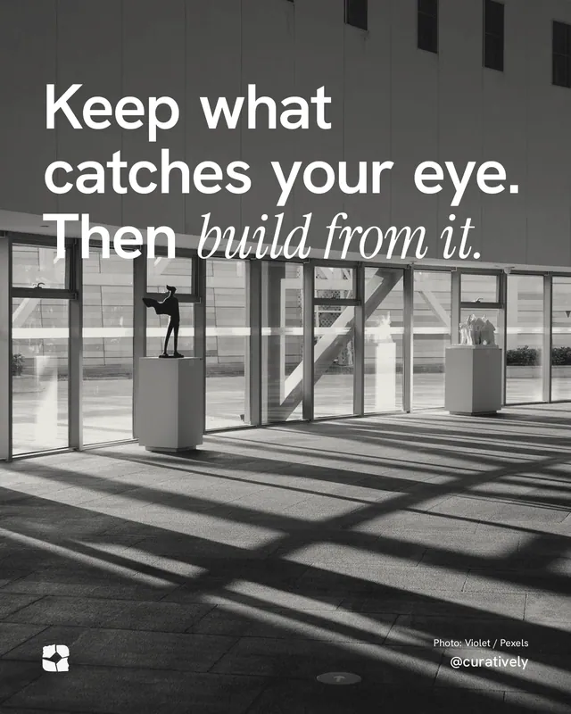 Instagram portrait post for Curatively: "Keep what catches your eye. Then build from it." Duotone style, technique:pexels ingredient layout, dark palette in grey, black.