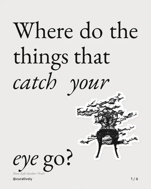 Carousel for Curatively: "Where do the things that catch your eye go?". Cutout essay, 6 slides, light palette.