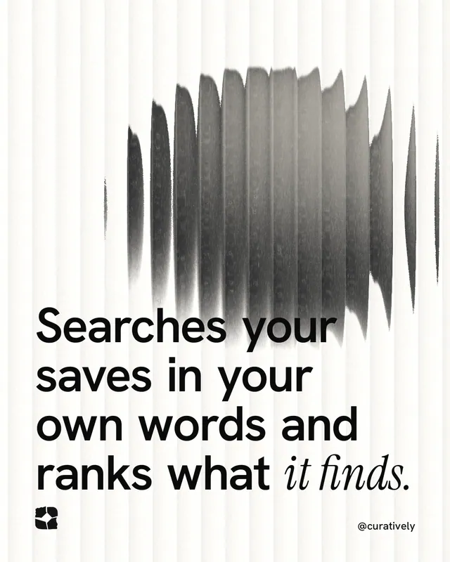 Instagram portrait post for Curatively: "Searches your saves in your own words and ranks what it finds." Auto 4x5 style, technique:shader field layout, light palette in white, grey.