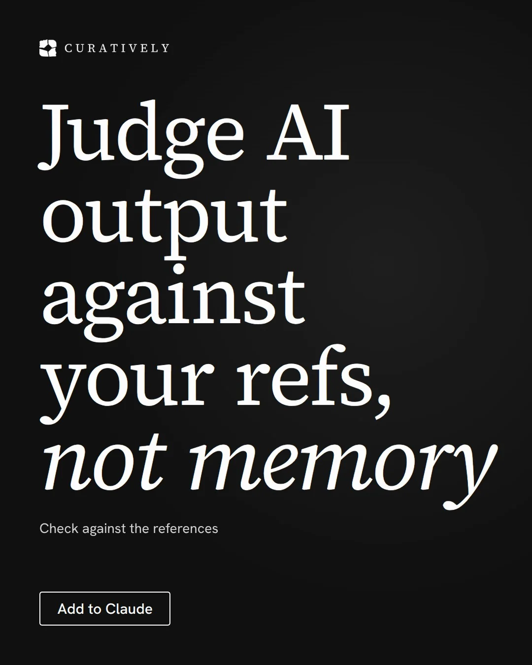 Video for Curatively: "Judge AI output against your refs, not memory". Doc motion loop, 6.0 s, dark palette.