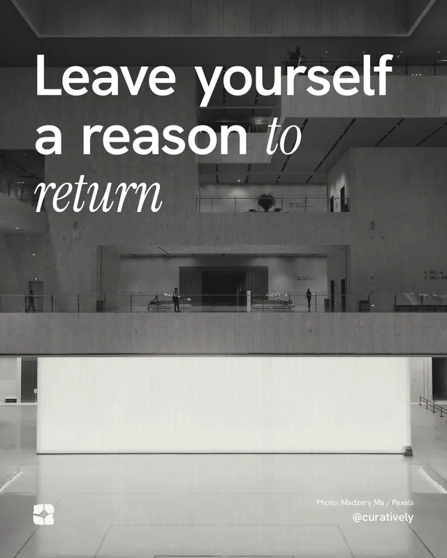 Instagram portrait post for Curatively: "Leave yourself a reason to return". Duotone style, technique:pexels ingredient layout, light palette in white, black, grey.