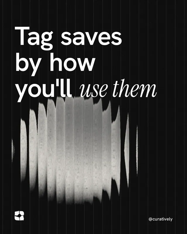 Instagram portrait post for Curatively: "Tag saves by how you'll use them". Auto 4x5 style, technique:shader field layout, dark palette in black, grey.