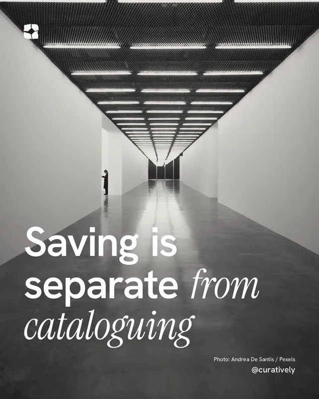 Instagram portrait post for Curatively: "Saving is separate from cataloguing". Duotone style, technique:pexels ingredient layout, light palette in grey, black.