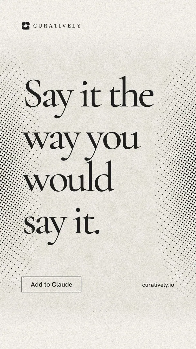 Instagram story for Curatively: "Say it the way you would say it." Editorial style, poster layout, light palette in yellow, white, grey.