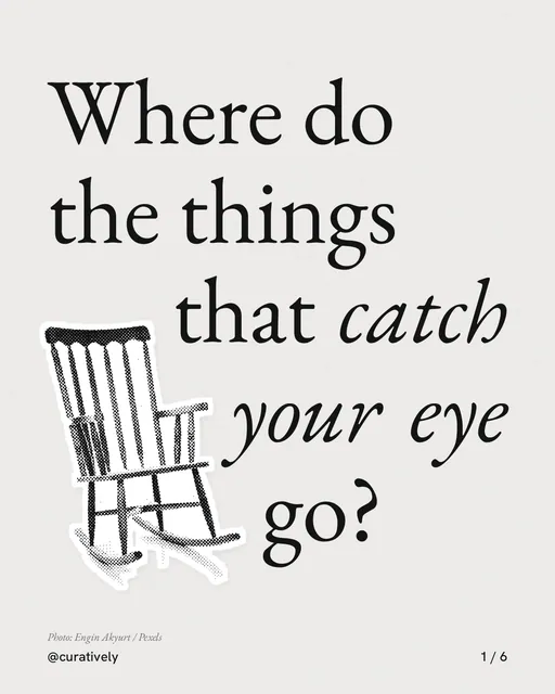 Carousel for Curatively: "Where do the things that catch your eye go?". Cutout essay, 6 slides, light palette.