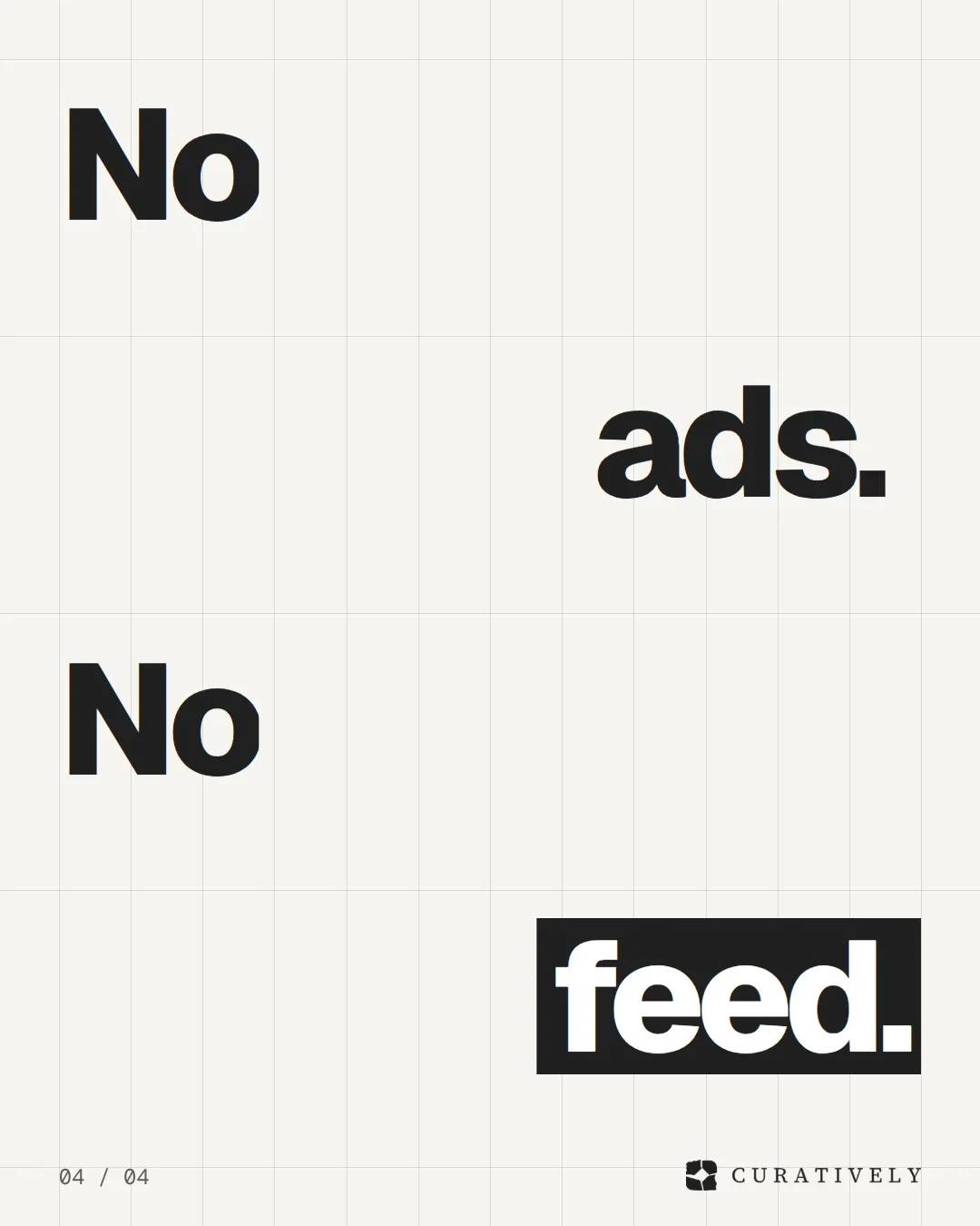 Video for Curatively: "No ads. No feed.". Kinetic type grid, 6.0 s, light palette.