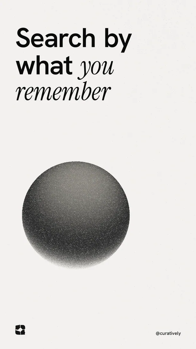 Instagram story for Curatively: "Search by what you remember". Auto 9x16 style, technique:shader field layout, light palette in white, grey.