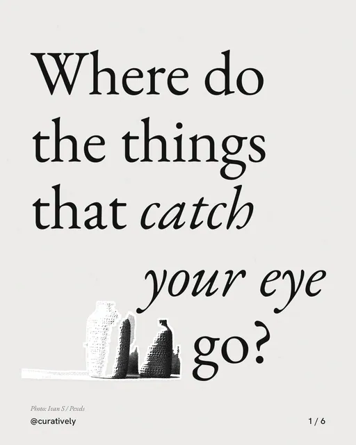 Carousel for Curatively: "Where do the things that catch your eye go?". Cutout essay, 6 slides, light palette.