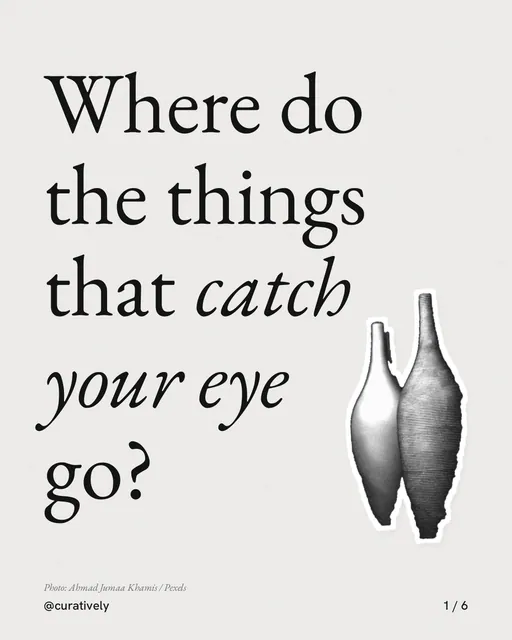 Carousel for Curatively: "Where do the things that catch your eye go?". Cutout essay, 6 slides, light palette.