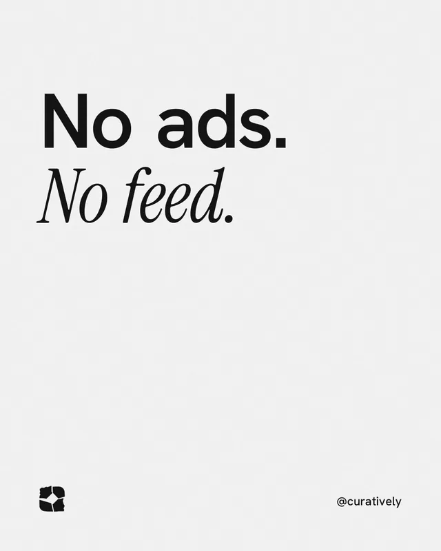 Instagram portrait post for Curatively: "No ads. No feed." Editorial style, technique:mixed type lockup layout, light palette in white.