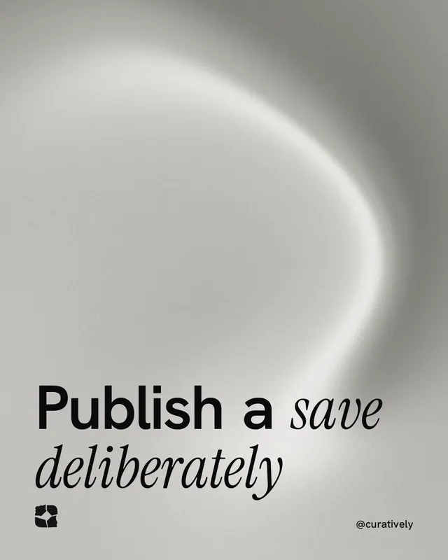 Instagram portrait post for Curatively: "Publish a save deliberately". Auto 4x5 style, technique:shader field layout, light palette in grey, white.