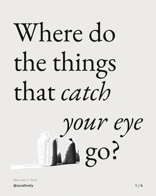 Carousel for Curatively: "Where do the things that catch your eye go?". Cutout essay, 6 slides, light palette.