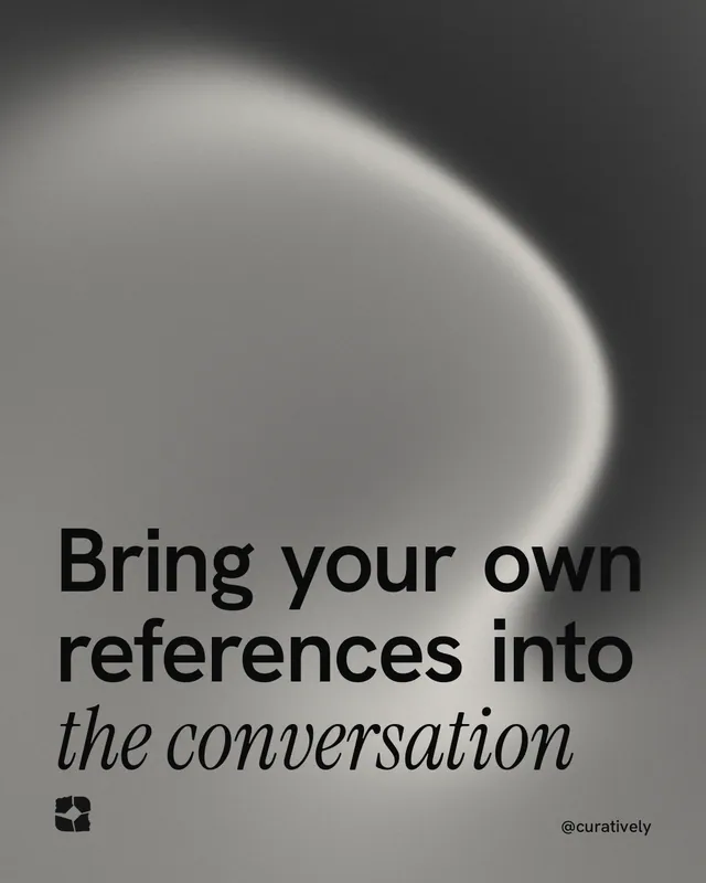 Instagram portrait post for Curatively: "Bring your own references into the conversation". Auto 4x5 style, technique:shader field layout, light palette in grey, black.