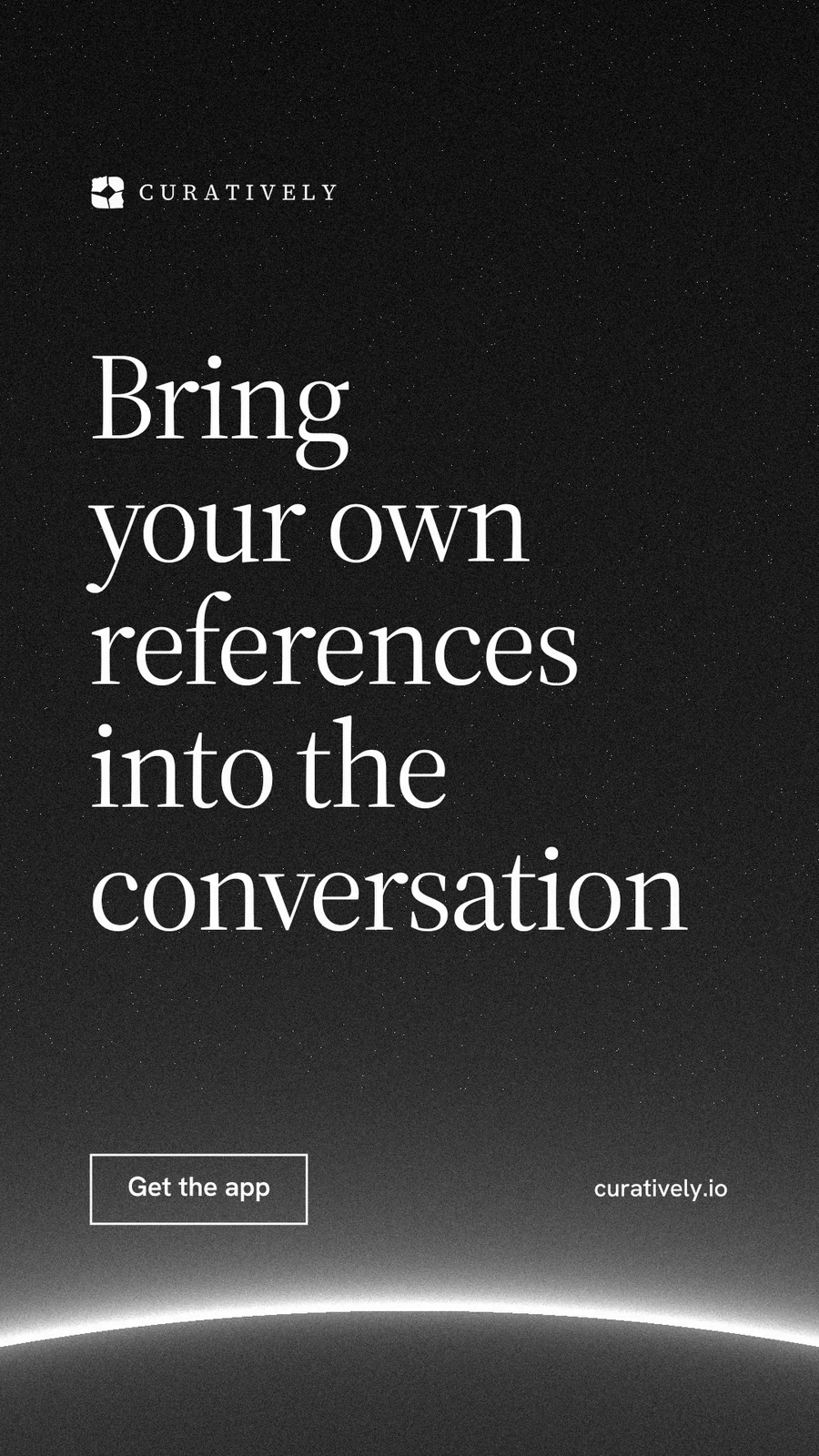 Instagram story for Curatively: "Bring your own references into the conversation". Editorial style, poster layout, dark palette in black, grey.