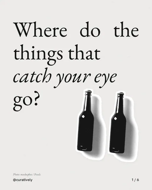 Carousel for Curatively: "Where do the things that catch your eye go?". Cutout essay, 6 slides, light palette.