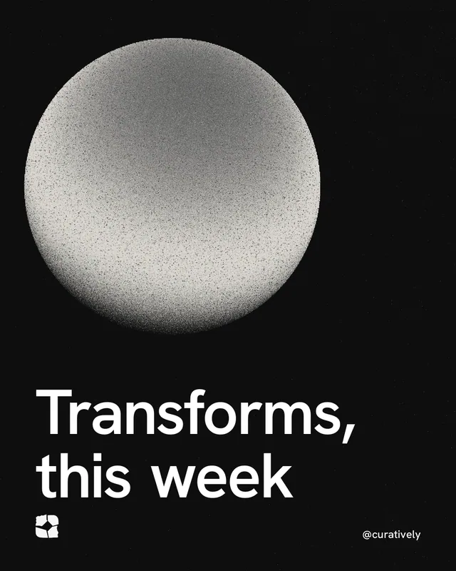 Instagram portrait post for Curatively: "Transforms, this week". Auto 4x5 style, technique:shader field layout, dark palette in black, grey.