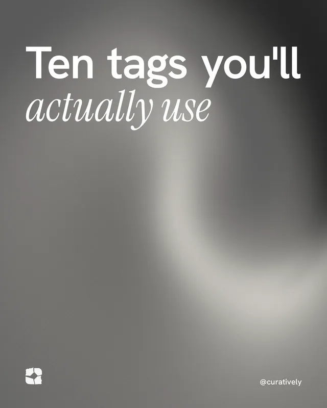 Instagram portrait post for Curatively: "Ten tags you'll actually use". Auto 4x5 style, technique:shader field layout, light palette in grey.