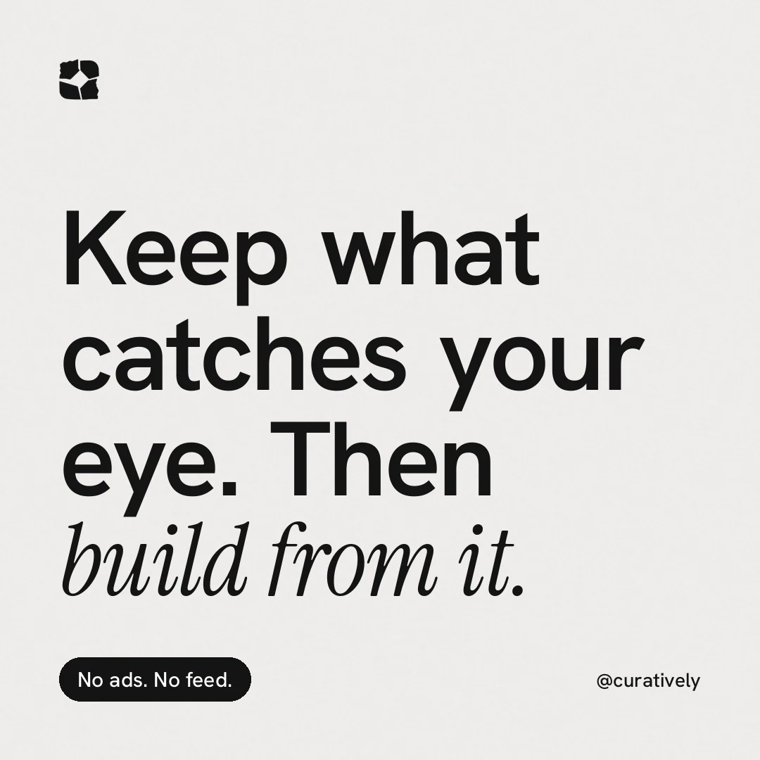 Instagram post for Curatively: "Keep what catches your eye. Then build from it." Caption style, technique:mixed type lockup layout, light palette in white, grey.