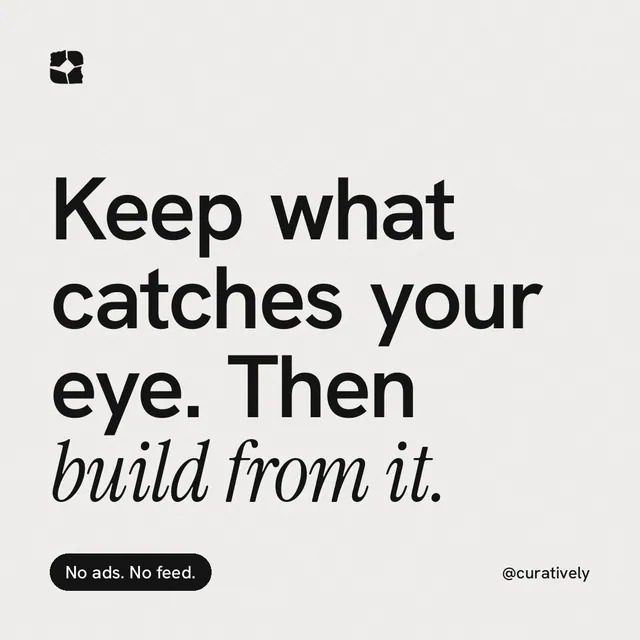 Instagram post for Curatively: "Keep what catches your eye. Then build from it." Caption style, technique:mixed type lockup layout, light palette in white, grey.