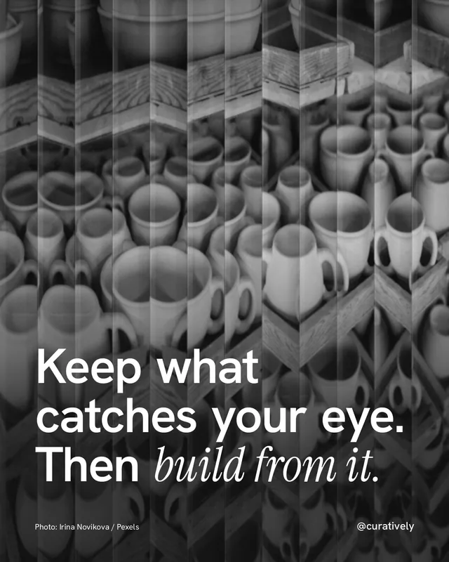 Instagram portrait post for Curatively: "Keep what catches your eye. Then build from it." Photo style, technique:fluted glass layout, dark palette in grey, black.
