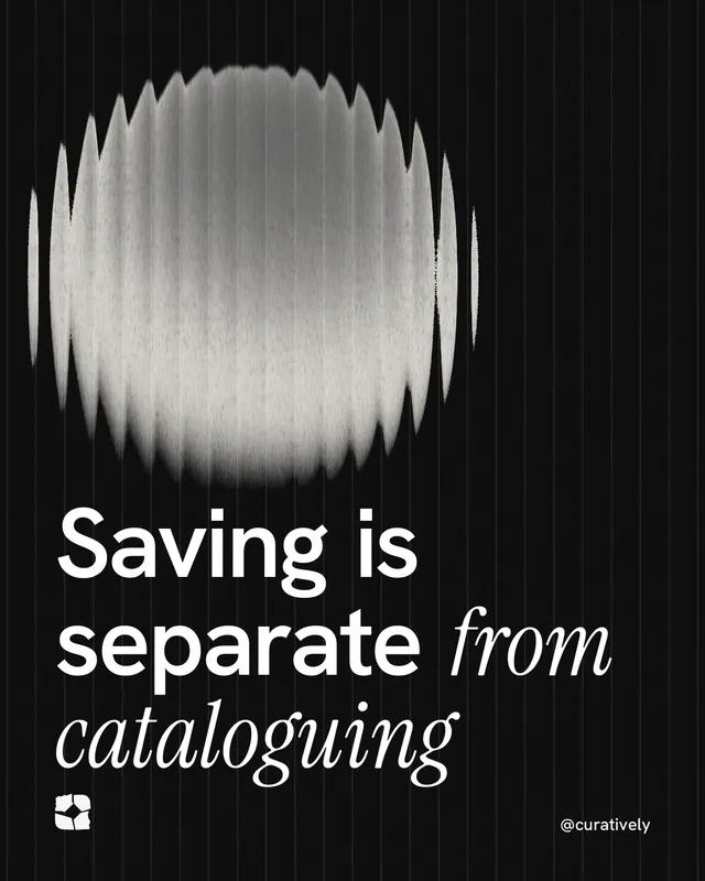 Instagram portrait post for Curatively: "Saving is separate from cataloguing". Auto 4x5 style, technique:shader field layout, dark palette in black, grey.