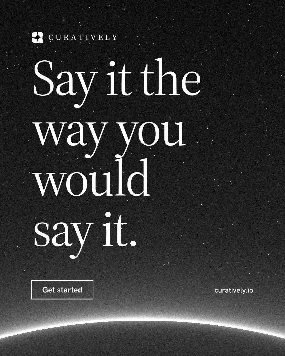 Instagram portrait post for Curatively: "Say it the way you would say it." Editorial style, poster layout, dark palette in black, grey.