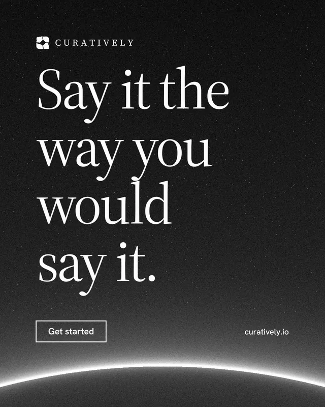 Instagram portrait post for Curatively: "Say it the way you would say it." Editorial style, poster layout, dark palette in black, grey.