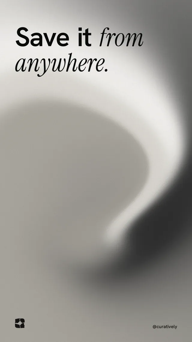 Instagram story for Curatively: "Save it from anywhere." Auto 9x16 style, technique:shader field layout, light palette in grey, white.