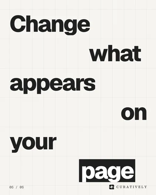 Video for Curatively: "Change what appears on your page". Kinetic type grid, 6.0 s, light palette.