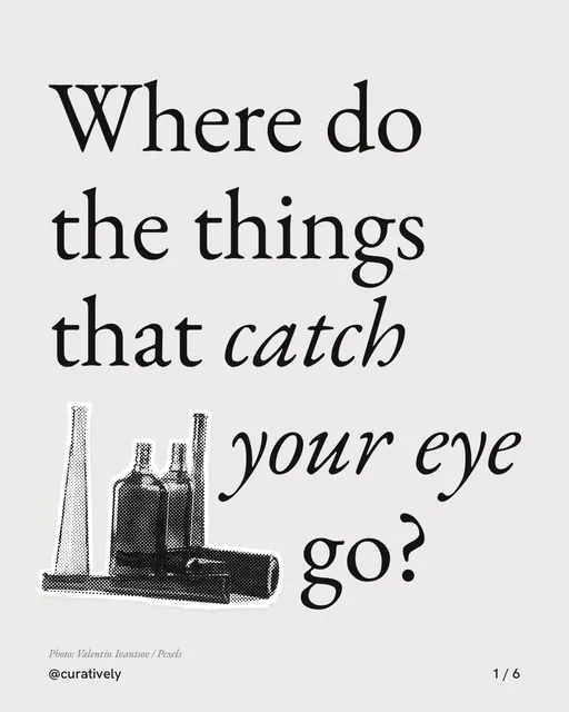 Carousel for Curatively: "Where do the things that catch your eye go?". Cutout essay, 6 slides, light palette.