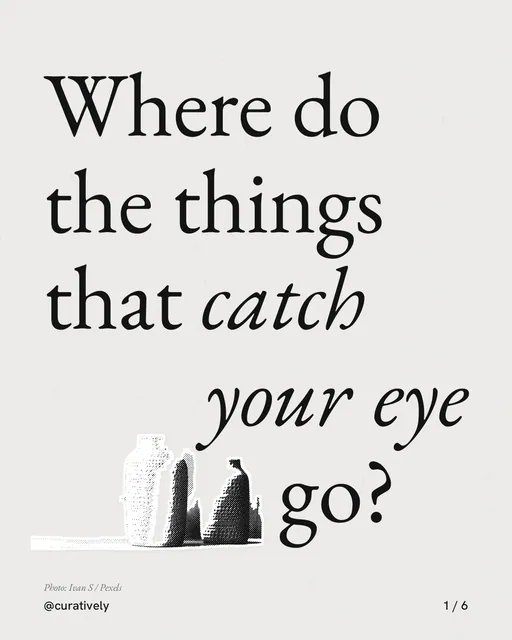 Carousel for Curatively: "Where do the things that catch your eye go?". Cutout essay, 6 slides, light palette.