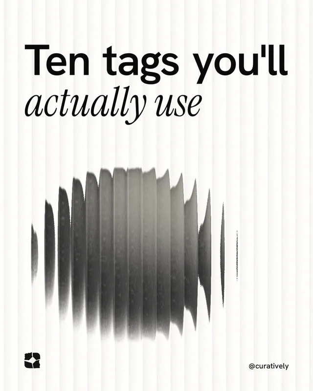 Instagram portrait post for Curatively: "Ten tags you'll actually use". Auto 4x5 style, technique:shader field layout, light palette in white, grey.