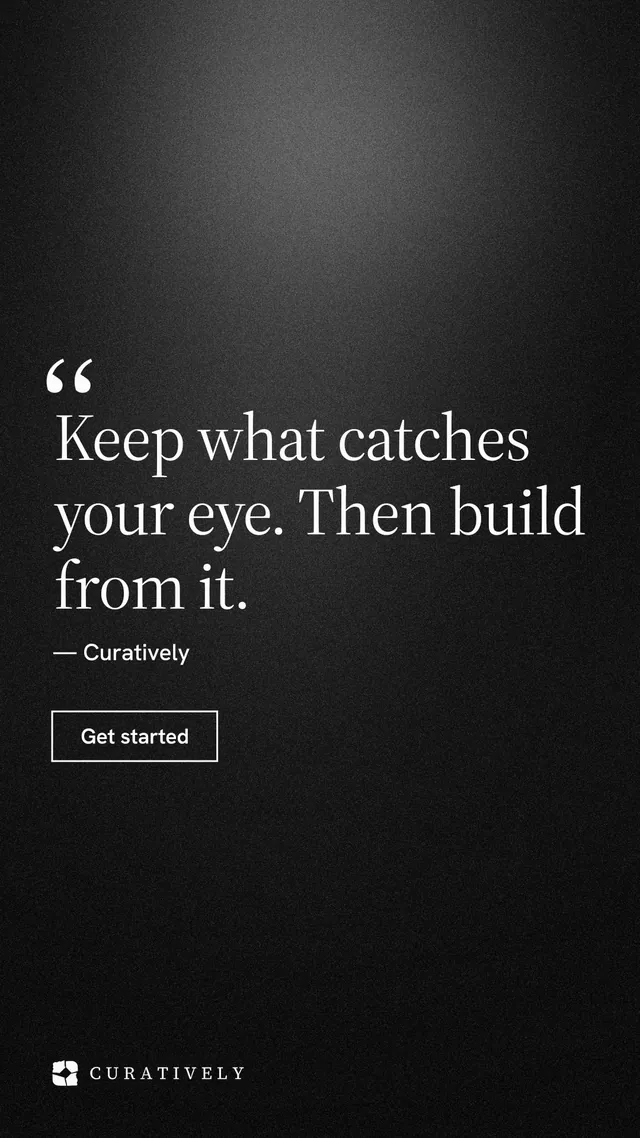 Instagram story for Curatively: "Keep what catches your eye. Then build from it." Dark deco style, quote layout, dark palette in black, grey.