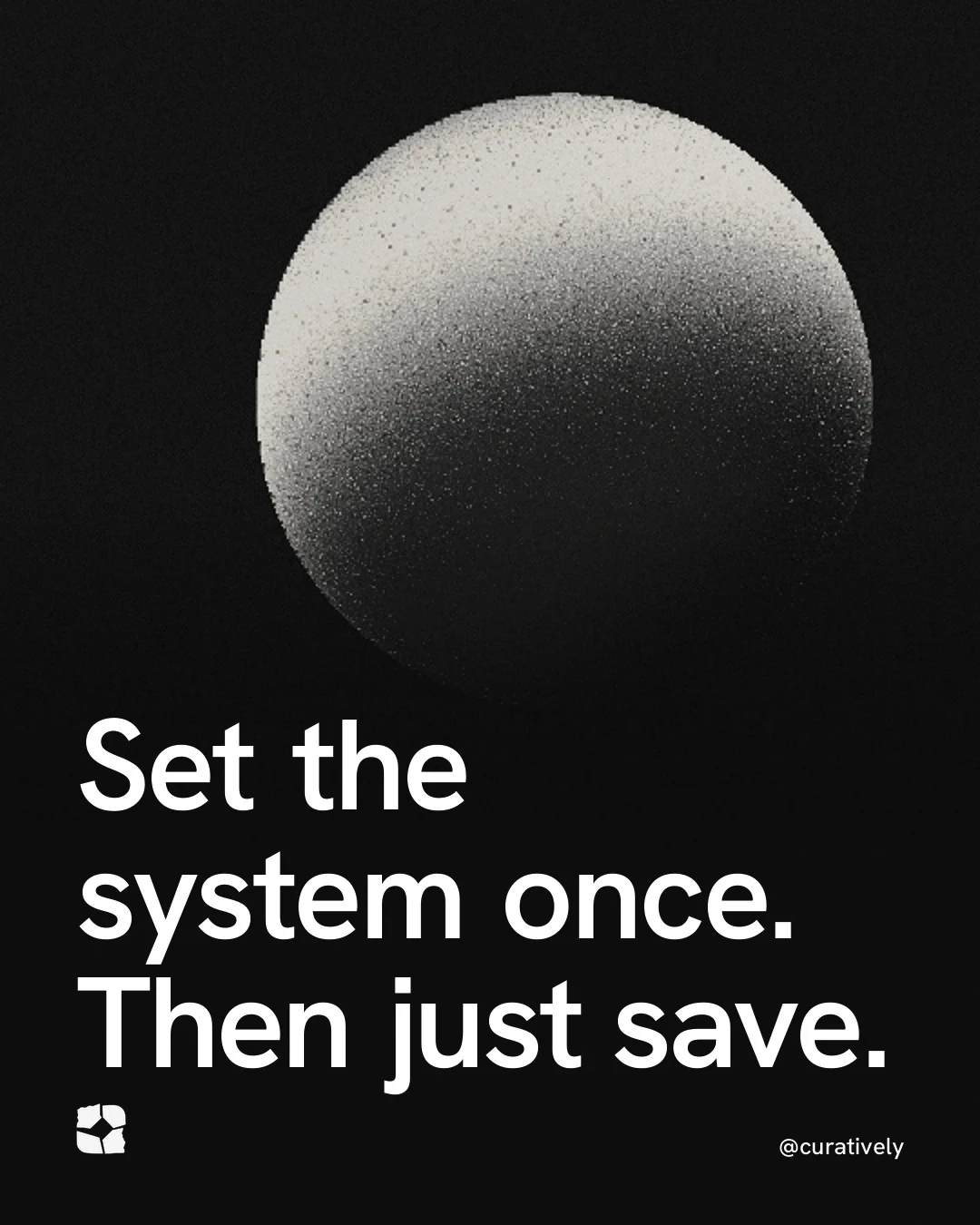 Video for Curatively: "Set the system once. Then just save.". Shader loop, 6.0 s, dark palette.