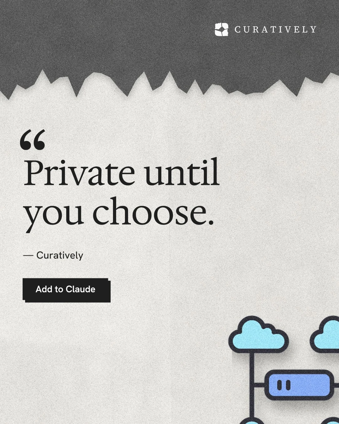 Instagram portrait post for Curatively: "Private until you choose." Paper trio style, quote layout, light palette in white, grey.
