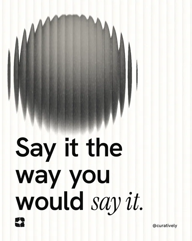 Instagram portrait post for Curatively: "Say it the way you would say it." Auto 4x5 style, technique:shader field layout, light palette in white, grey.