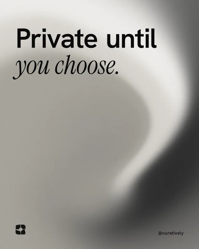 Instagram portrait post for Curatively: "Private until you choose." Auto 4x5 style, technique:shader field layout, light palette in grey, white.