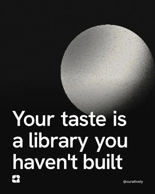 Video for Curatively: "Your taste is a library you haven't built". Shader loop, 6.0 s, dark palette.